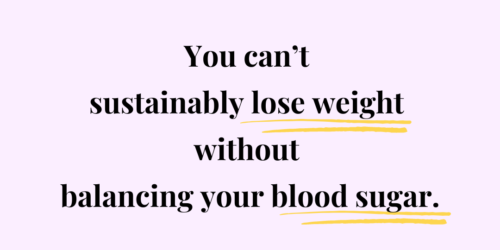 You can't sustainably lose weight without balancing your blood sugar 